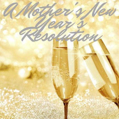 A Mother’s New Year’s Resolution
