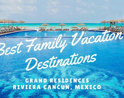 Family Vacation Destination- Riviera Cancun